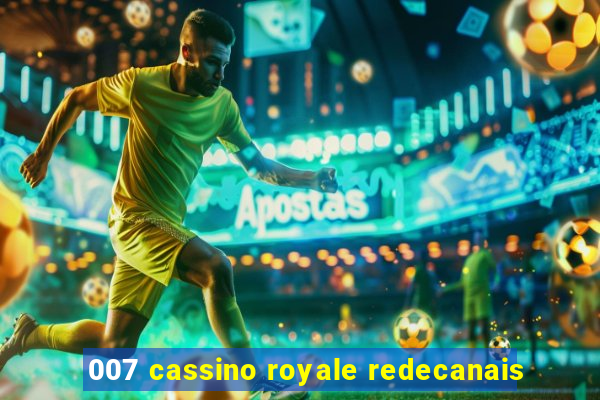 007 cassino royale redecanais